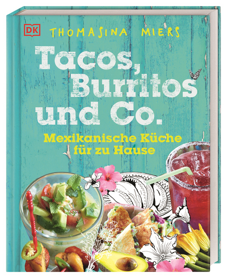Tacos, Buritos und Co. Mexikanische Küche für zu Hause